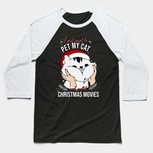 I just want to pet my cat and watch christmas movies Baseball T-Shirt